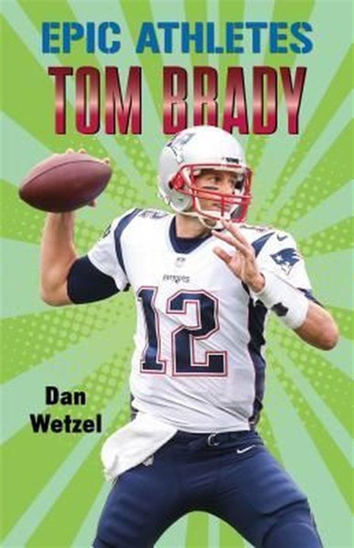 Dan WetzelChildren InterestEpic Athletes: Tom Brady (Epic Athletes 4)