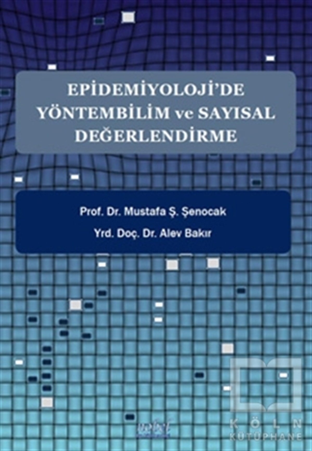 Mustafa Ş. ŞenocakGenel Sağlık KitaplarıEpidemiyoloji’de Yöntembilim ve Sayısal Değerlendirme