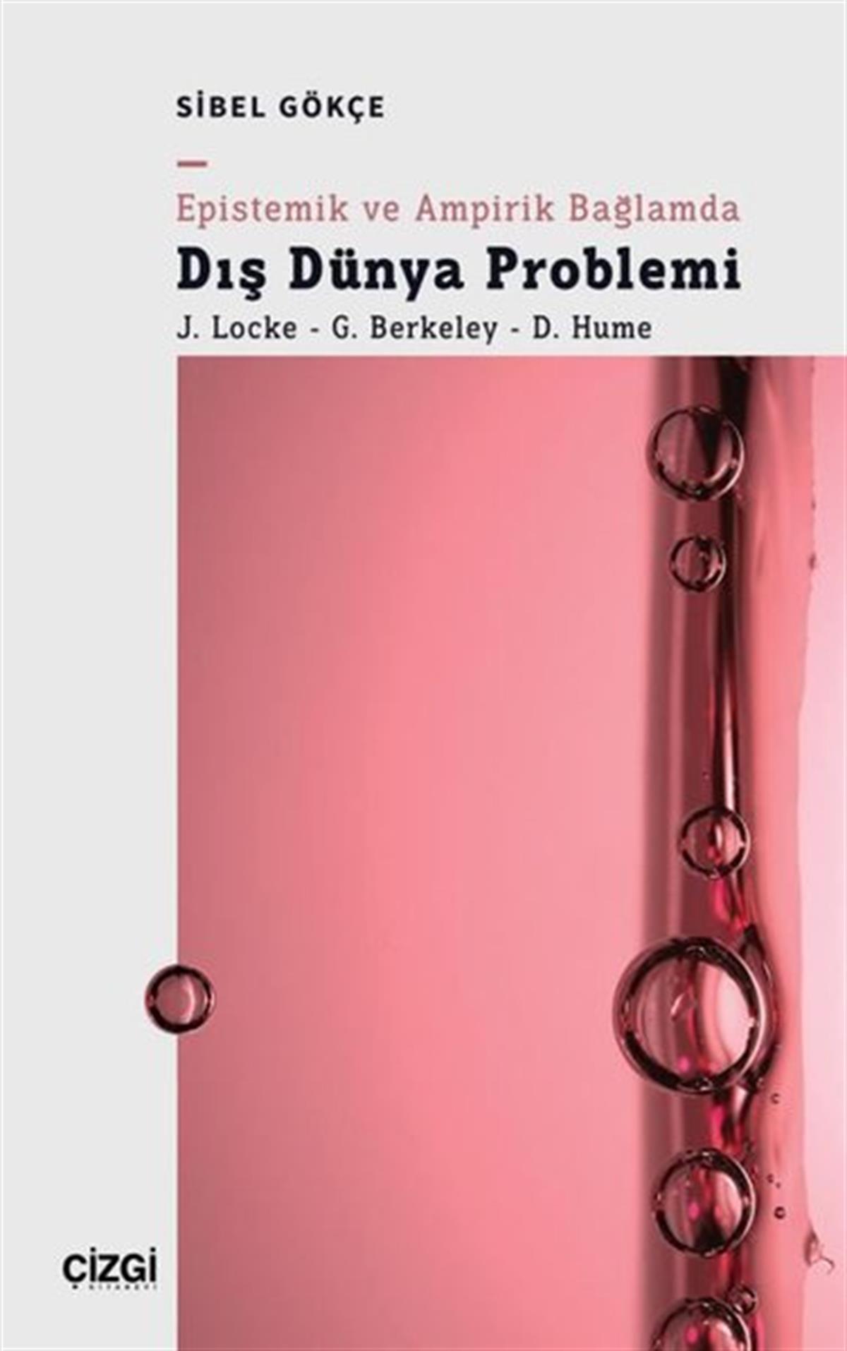 Sibel GökçeFelsefe BilimiEpistemik ve Ampirik Bağlamda Dış Dünya Problemi: J. Locke - G. Berkeley - D. Hume