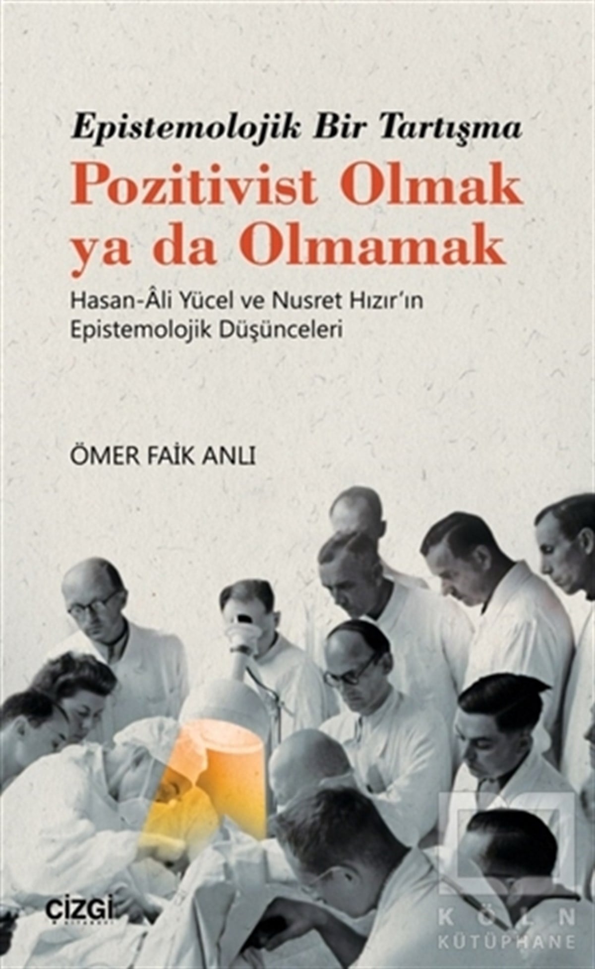 Ömer Faik AnlıFelsefe BilimiEpistemolojik Bir Tartışma
Pozitivist Olmak ya da Olmamak