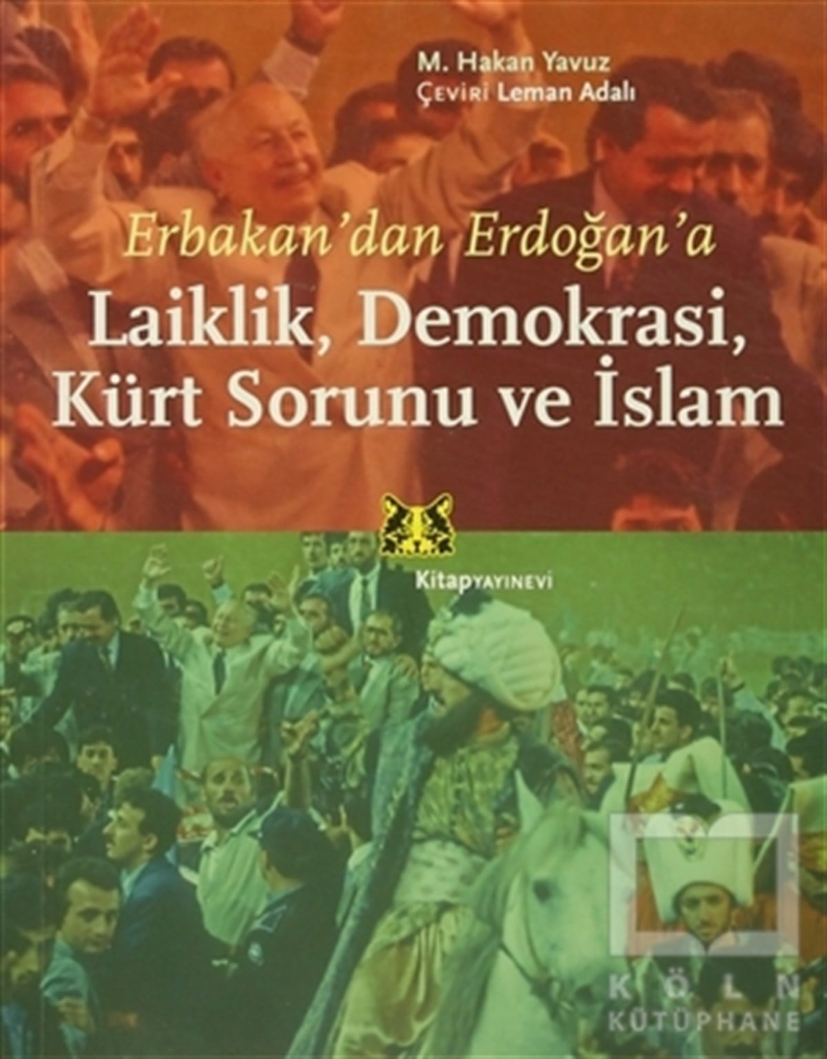 M. Hakan YavuzTürkiye Siyaseti ve PolitikasıErbakan’dan Erdoğan’a Laiklik, Demokrasi, Kürt Sorunu ve İslam