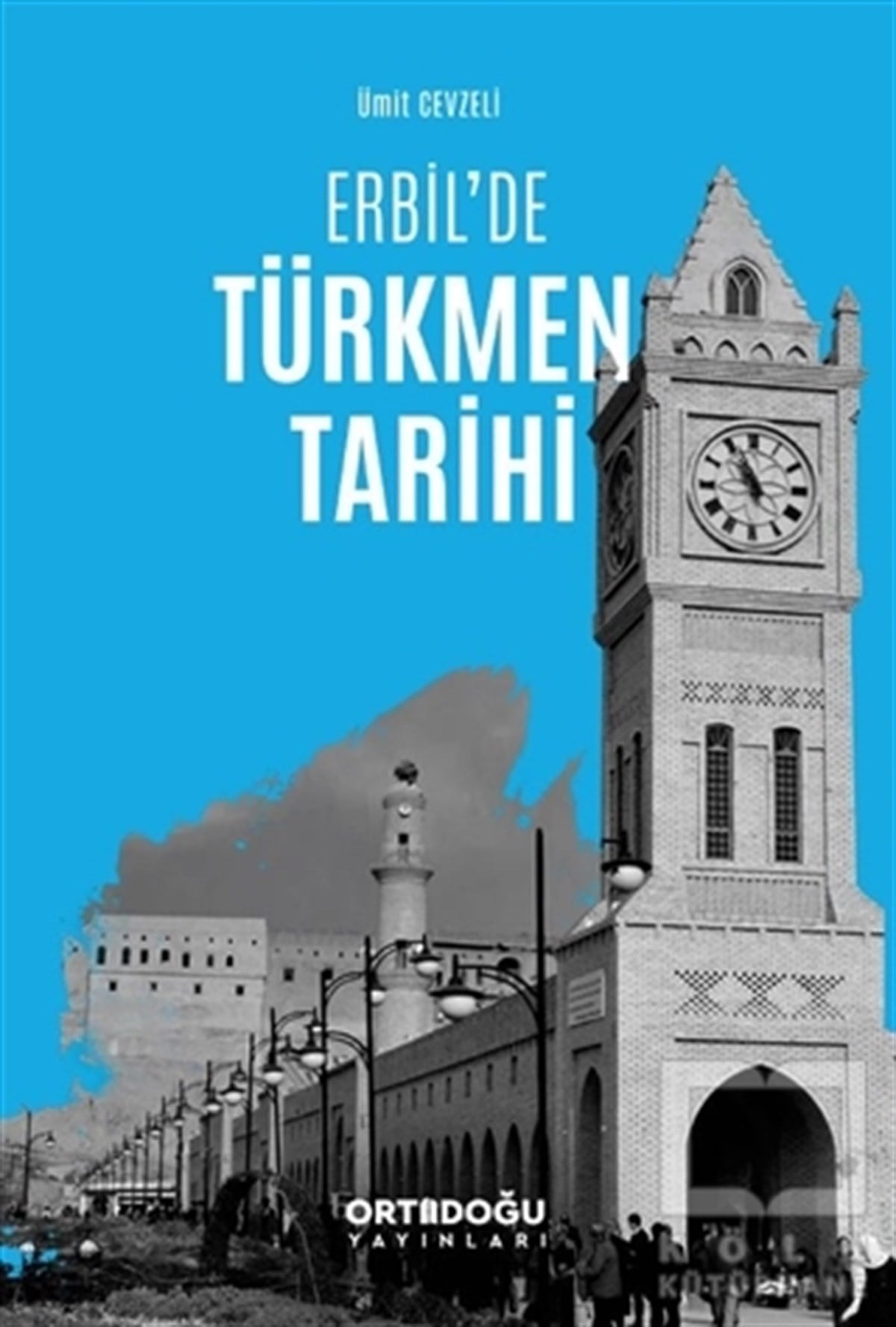Ümit CevzeliAraştırma - İncelemeErbil'de Türkmen Tarihi