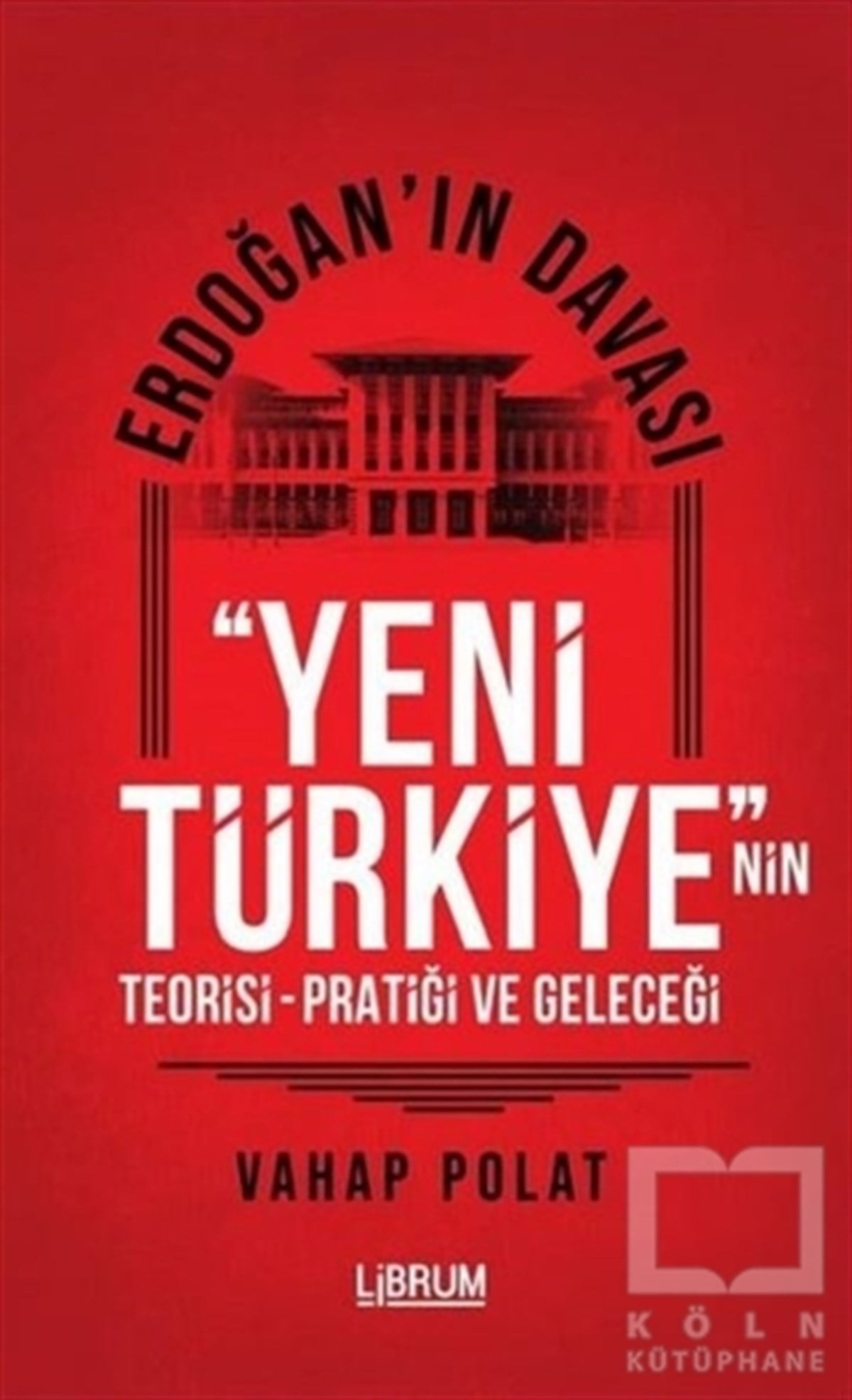 Vahap PolatAraştırma & İnceleme ve Referans KitaplarıErdoğan'ın Davası - Yeni Türkiye'nin Teorisi - Pratiği ve Geleceği