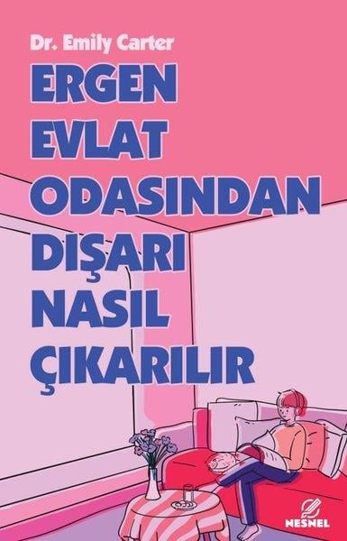 Emily CarterÇocuk Gelisim KitaplariErgen Evlat Odasından Dışarı Nasıl Çıkarılır