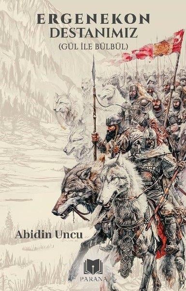 Abidin UncuTürk Tarihi Araştırmaları KitaplarıErgenekon Destanımız (Gül İle Bülbül)