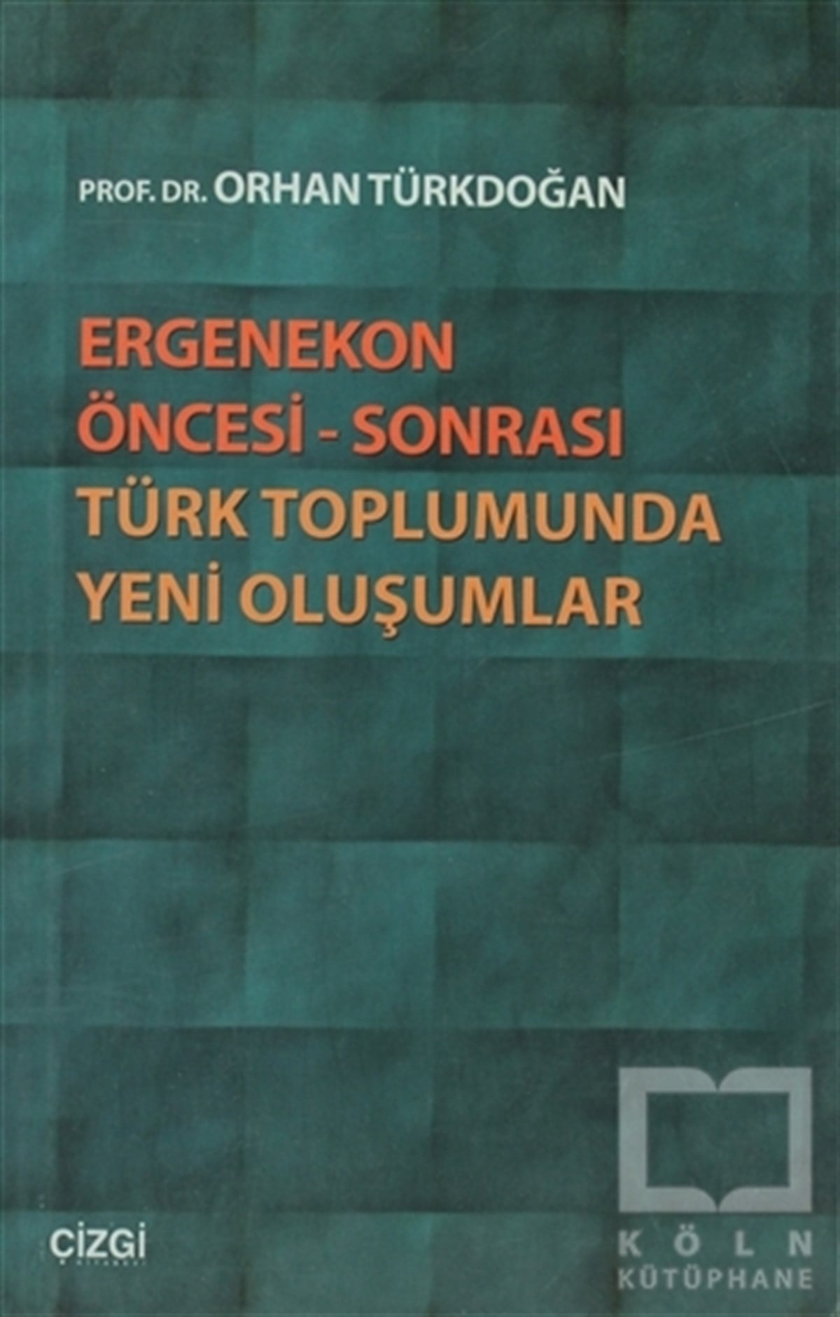 Orhan TürkdoğanSiyaset BilimiErgenekon Öncesi - Sonrası Türk Toplumunda Yeni Oluşumlar