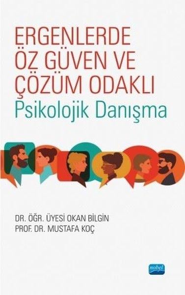 Mustafa KoçFelsefe - SosyolojiErgenlerde Öz Güven ve Çözüm Odaklı Psikolojik Danışma