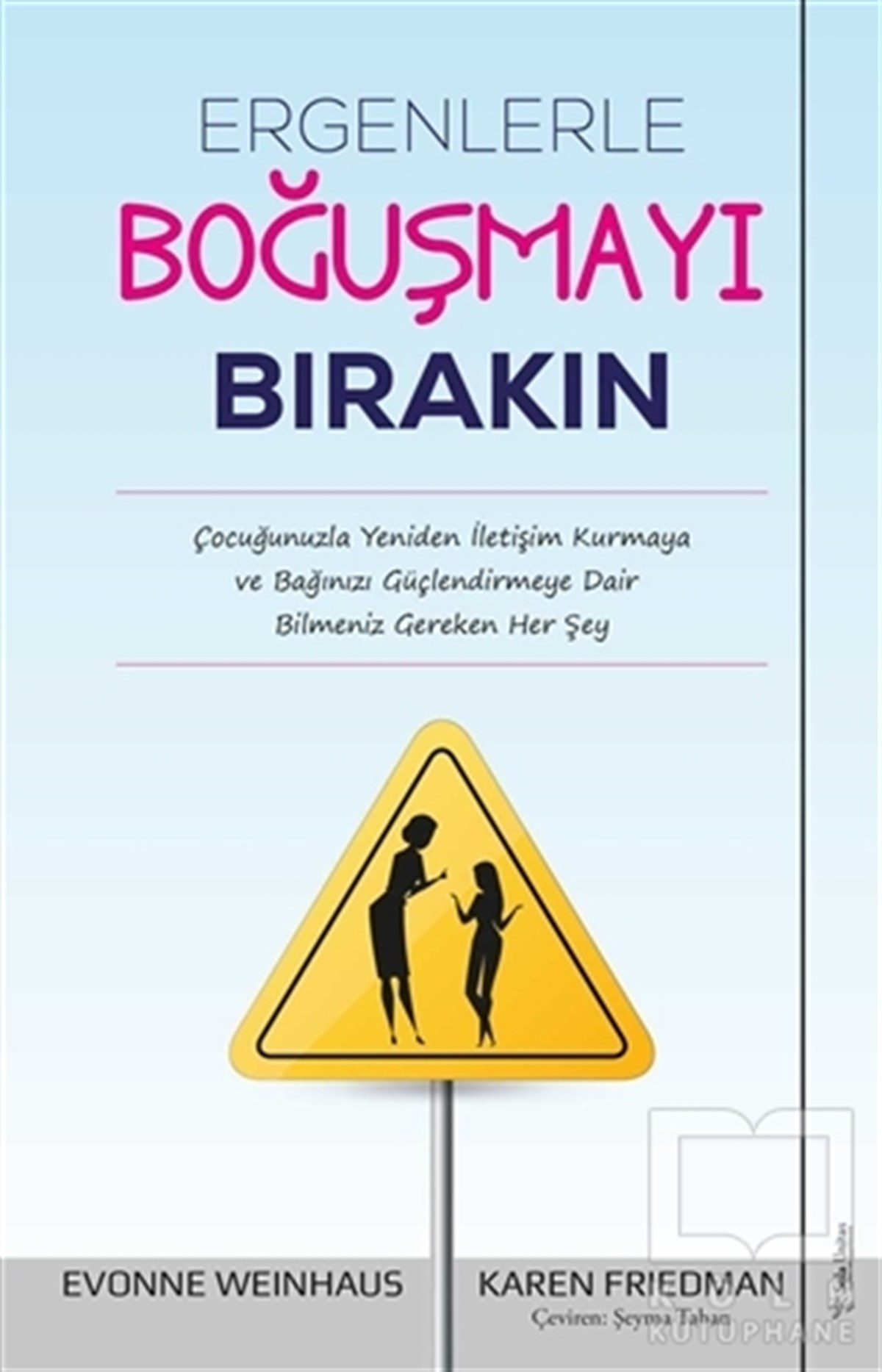 Evonne WeinhausAile ve Çocuk KitaplarıErgenlerle Boğuşmayı Bırakın