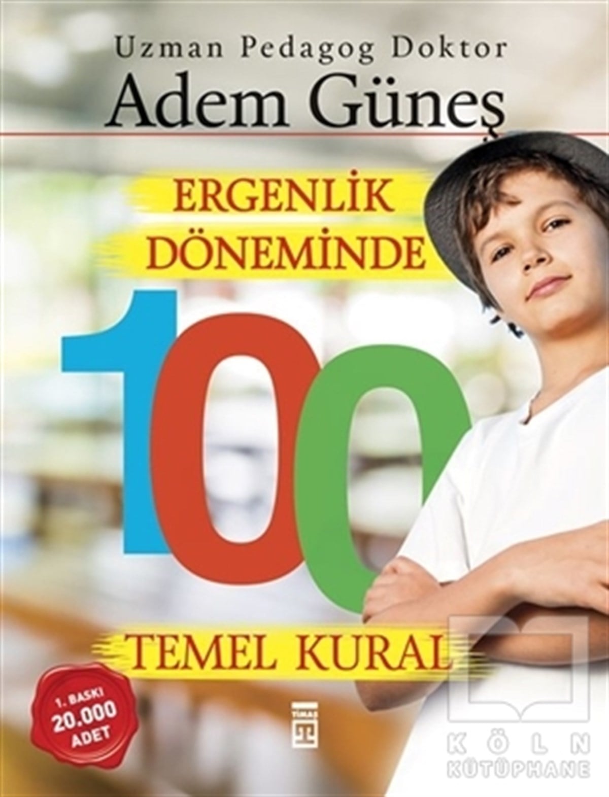 Adem GüneşEbeveyn KitaplarıErgenlik Döneminde 100 Temel Kural