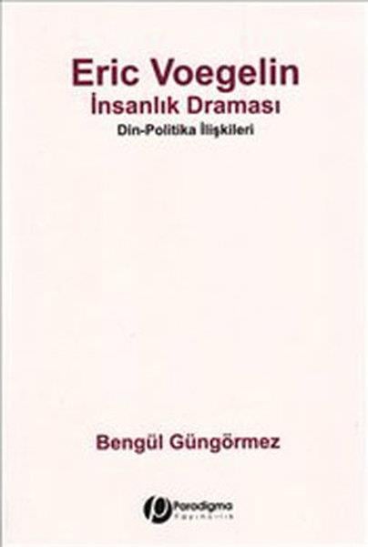 Bengül GüngörmezFelsefe BilimiEric Voegelin - İnsanlık Draması