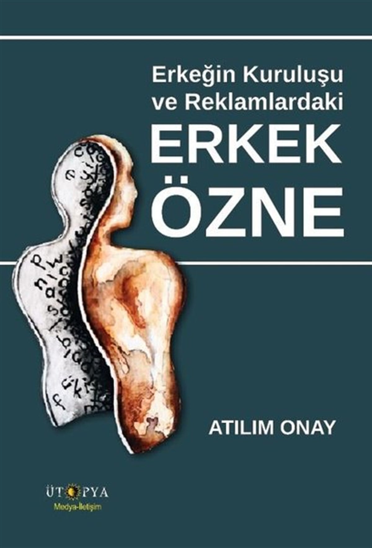 Atılım OnayMedyaErkeğin Kuruluşu ve Reklamlardaki Erkek Özne