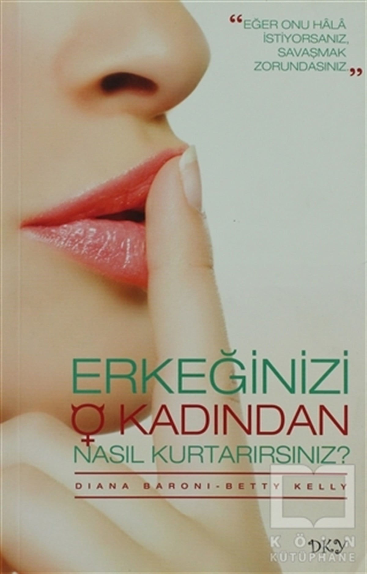 Diane BaroniKadın Sorunu - FeminizmErkeğinizi O Kadından Nasıl Kurtarırsınız?