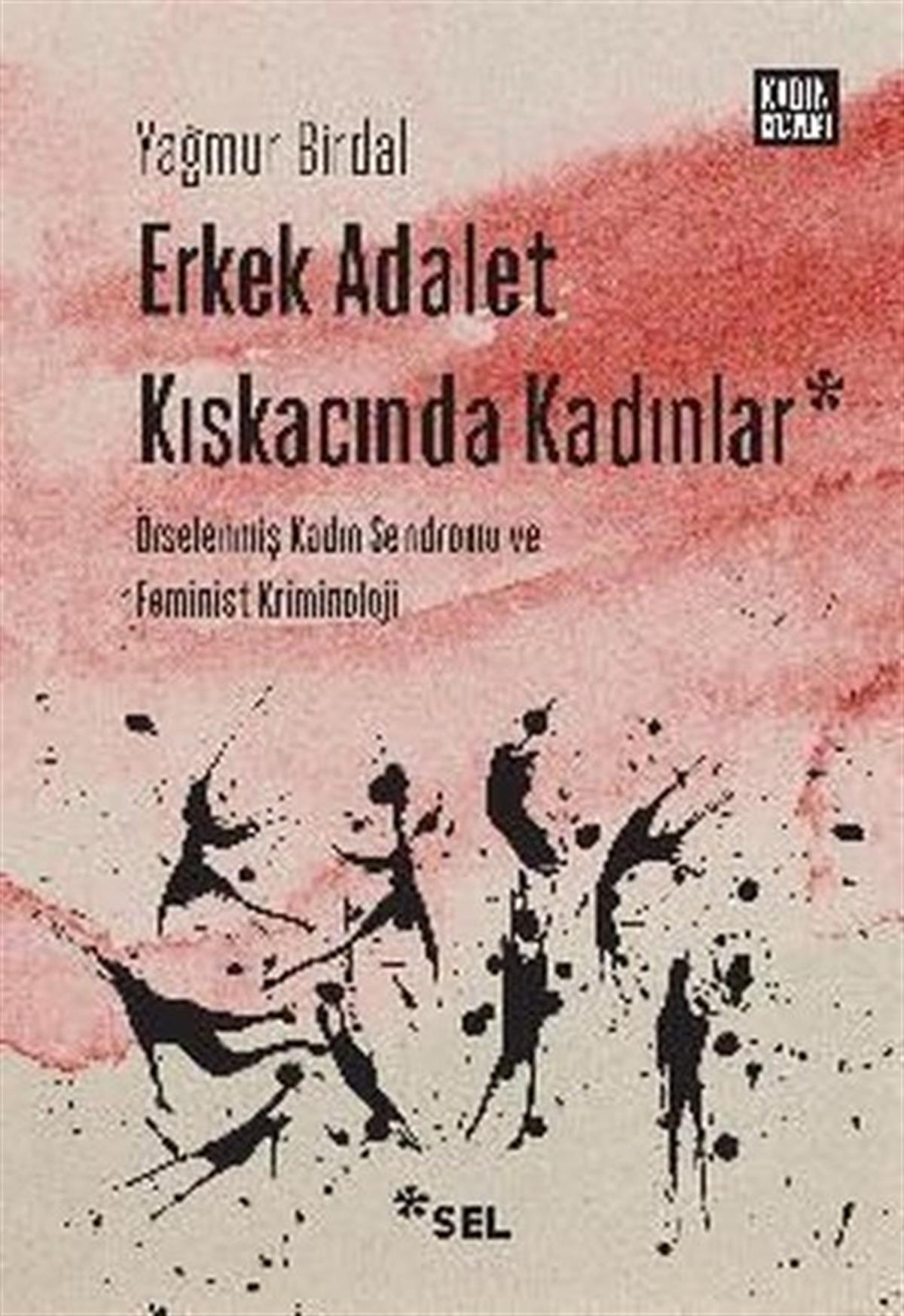 Yağmur BirdalSosyoloji KitaplarıErkek Adalet Kıskacında Kadınlar: Örselenmiş Kadın Sendromu ve Feminist Kriminoloji