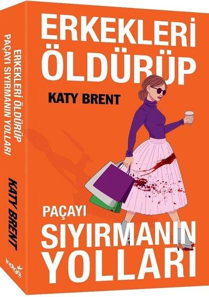 Katy BrentAşk Kitapları & Aşk RomanlarıErkekleri Öldürüp Paçayı Sıyırmanın Yolları