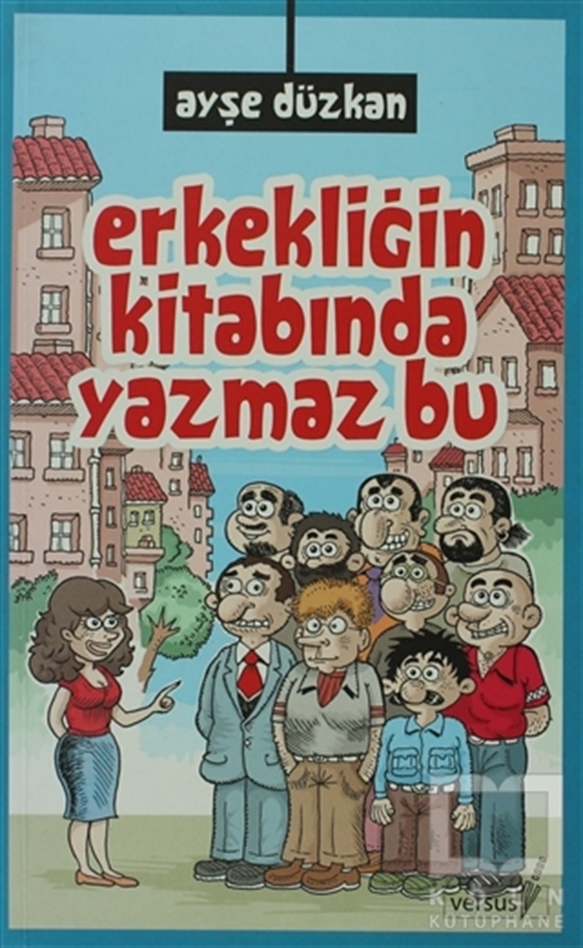 Ayşe DüzkanDenemeErkekliğin Kitabında Yazmaz Bu