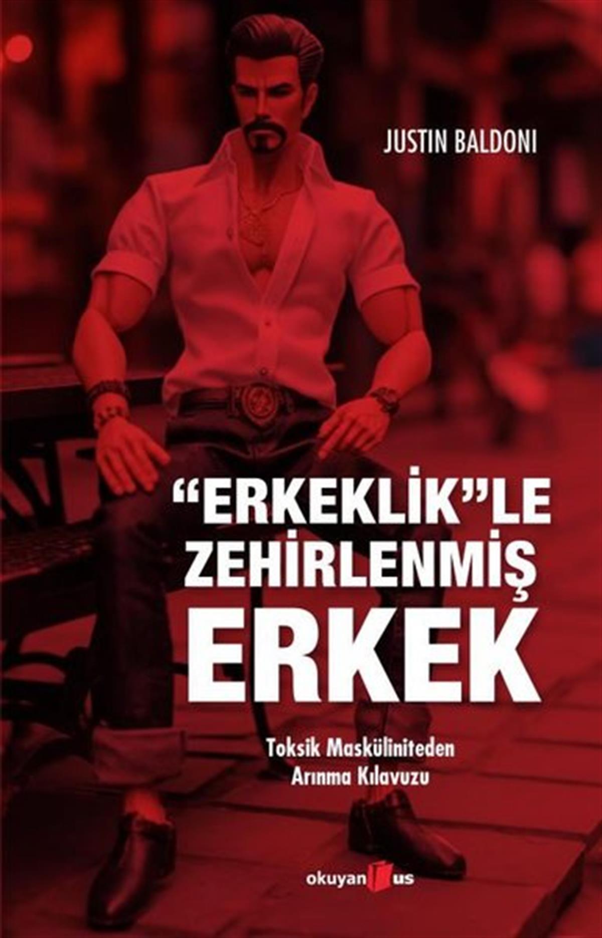 Justin BaldoniPsikoloji KitaplarıErkeklikle Zehirlenmiş Erkek -Toksik Masküliniteden Arınma Kılavuzu