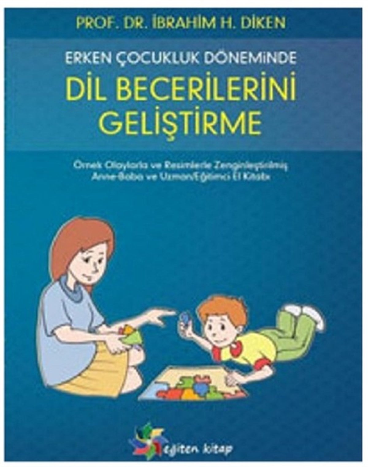 İbrahim H. DikenÇocuk Gelisim KitaplariErken Çocukluk Döneminde Dil Becerilerini Geliştirme