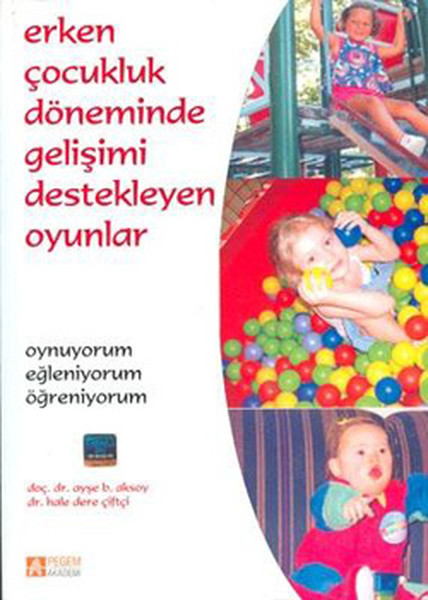 Ayşe Belgin AksoyAile - ÇocukErken Çocukluk Döneminde Gelişimi Destekleyen Oyunlar