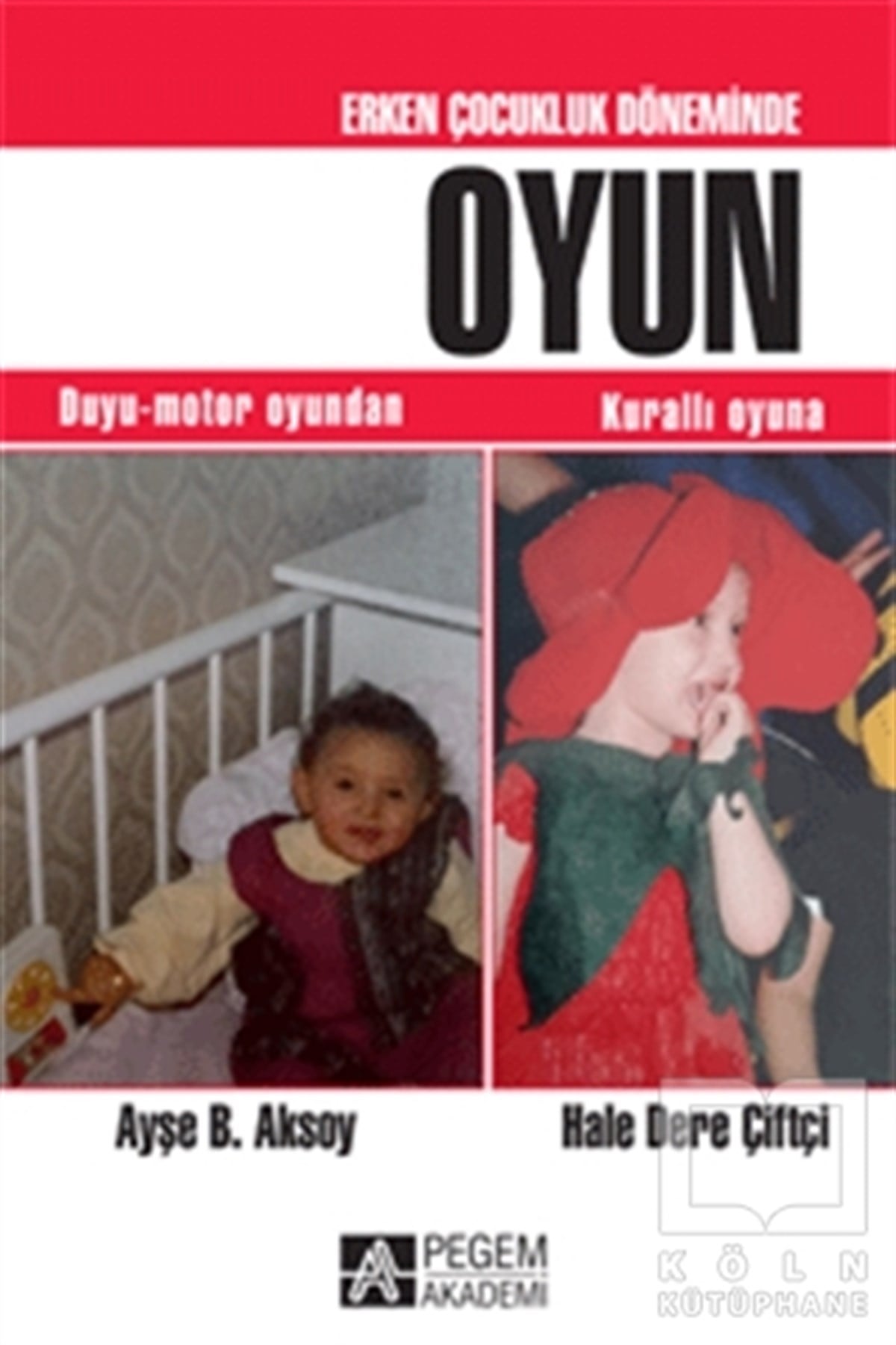 Ayşe B. AksoyÇocuk PsikolojisiErken Çocukluk Döneminde Oyun