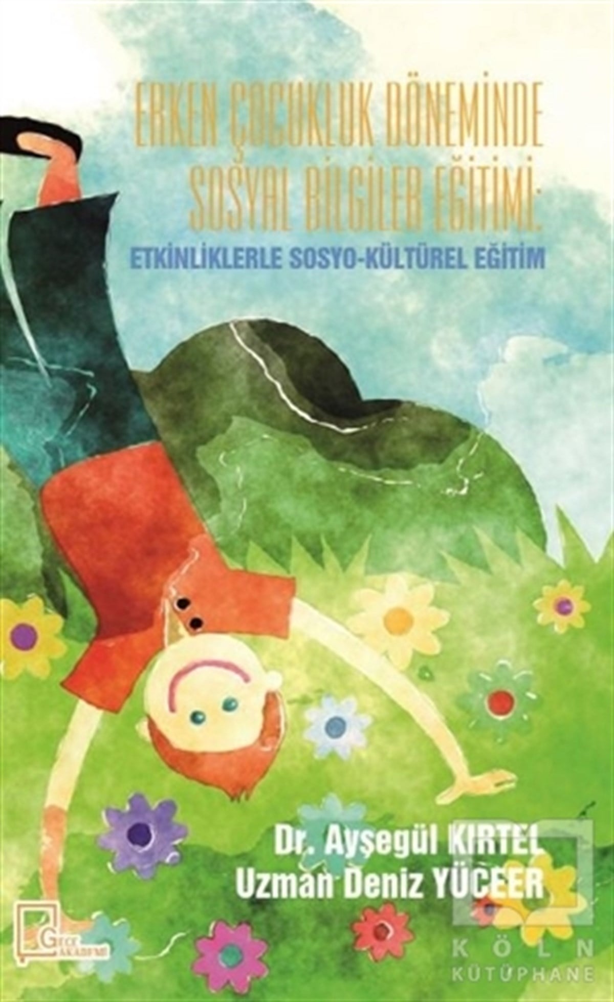 Ayşegül KırtelDiğerErken Çocukluk Döneminde Sosyal Bilgiler Eğitimi: Etkinliklerle Sosyo-Kültürel Eğitim