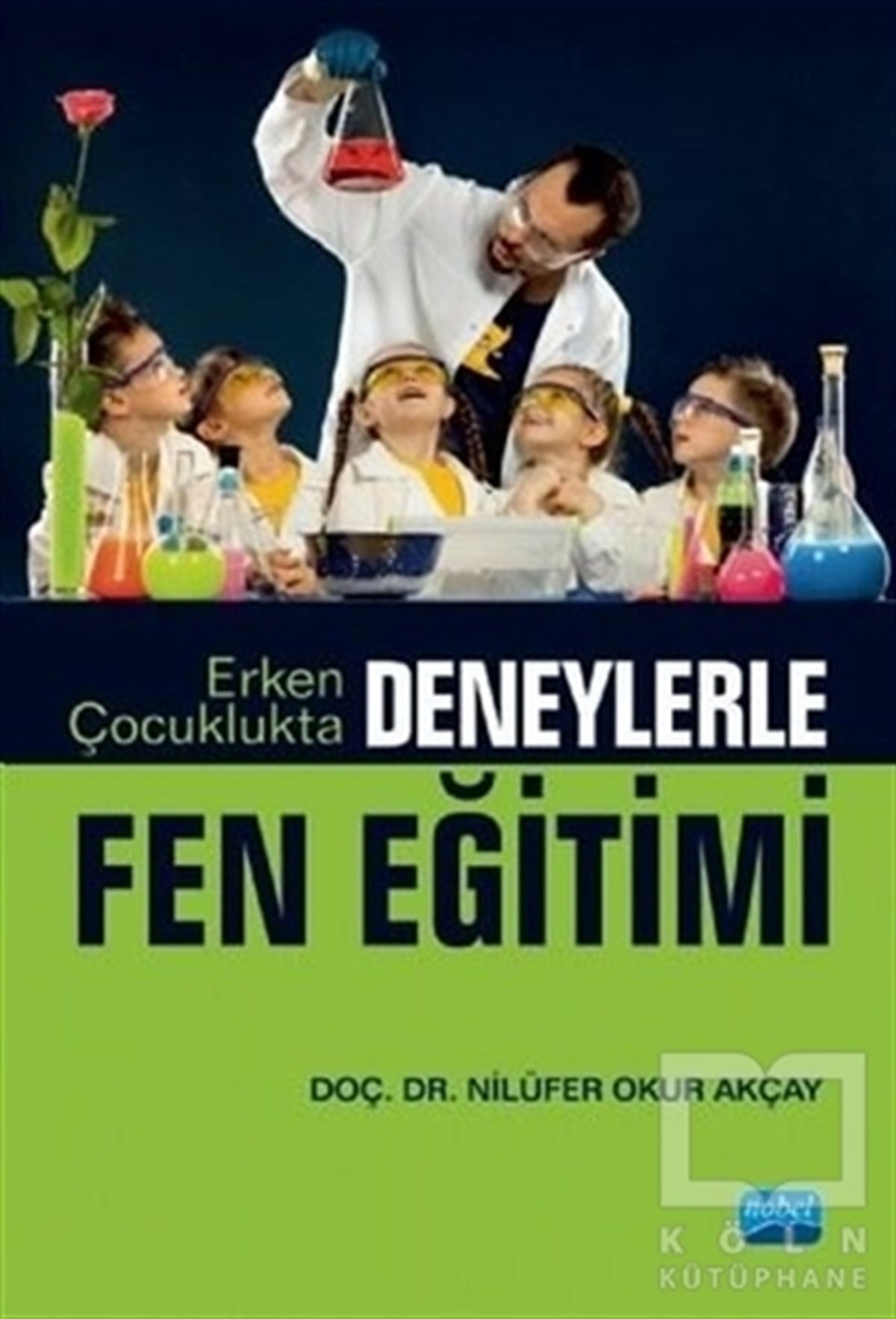 Nilüfer Okur AkçayBaşvuru KitaplarıErken Çocuklukta Deneylerle Fen Eğitimi