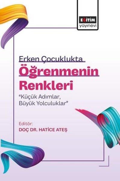 KolektifEğitimErken Çocuklukta Öğrenmenin Renkleri: Küçük AdımlarBüyük Yolculuklar