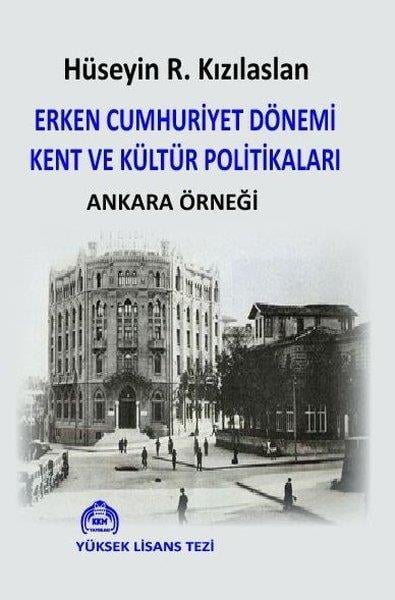 Hüseyin R. KızılaslanTürkiye ve Cumhuriyet Tarihi KitaplarıErken Cumhuriyet Dönemi Kent ve Kültür Politikaları - Ankara Örneği
