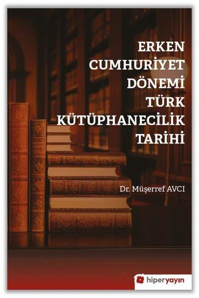 Müşerref AvcıTürkiye ve Cumhuriyet Tarihi KitaplarıErken Cumhuriyet Dönemi Türk Kütüphanecilik Tarihi