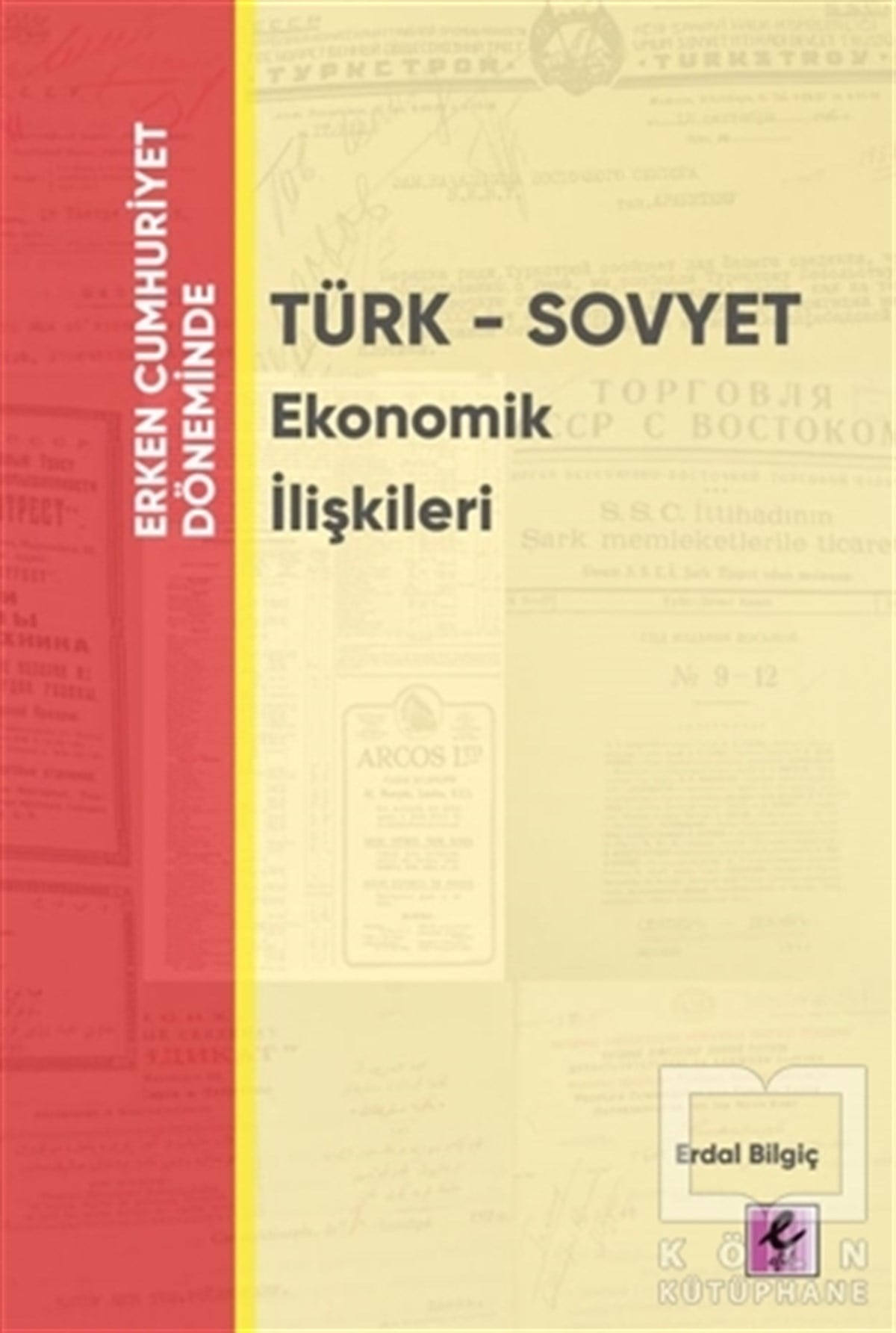 Erdal BilgiçAraştırma & İnceleme & Kuram KitaplarıErken Cumhuriyet Döneminde - Türk - Sovyet Ekonomik İlişkileri