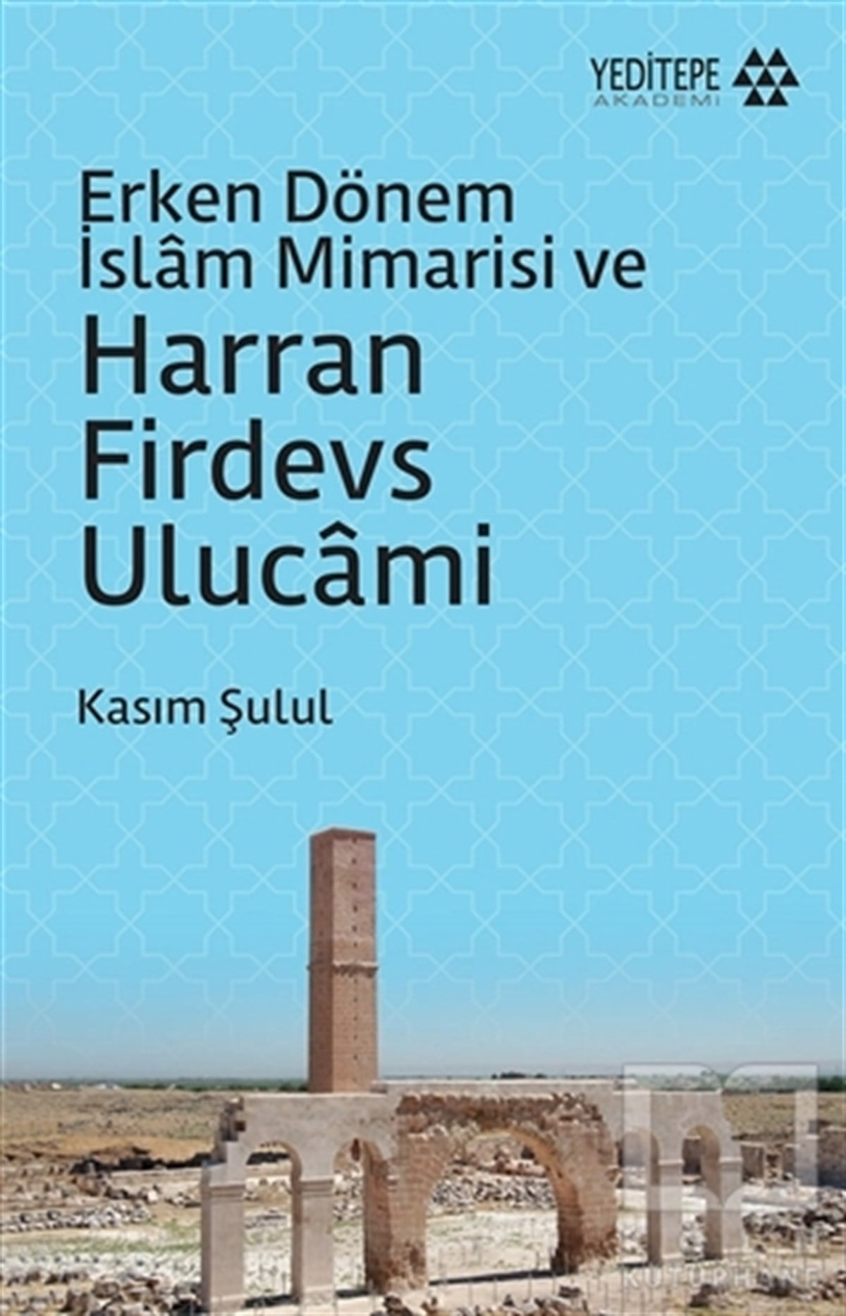 Kasım ŞululDiğerErken Dönem İslam Mimarisi ve Harran Firdevs Ulucami
