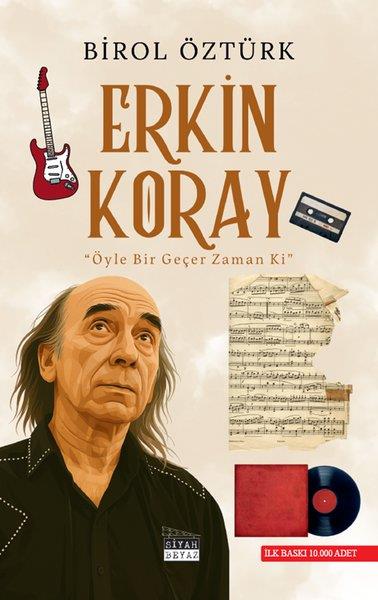 Birol ÖztürkTarihi Biyografi ve Otobiyografi KitaplarıErkin Koray - Öyle Bir Geçer Zaman ki