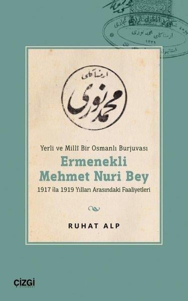 Ruhat AlpOsmanli TarihiErmenekli Mehmet Nuri Bey - Yerli ve Mill Bir Osmanlı Burjuvası