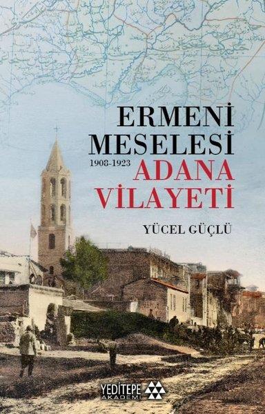 Yücel GüçlüEtnolojiErmeni Meselesi 1908 - 1923 Adana Vilayeti