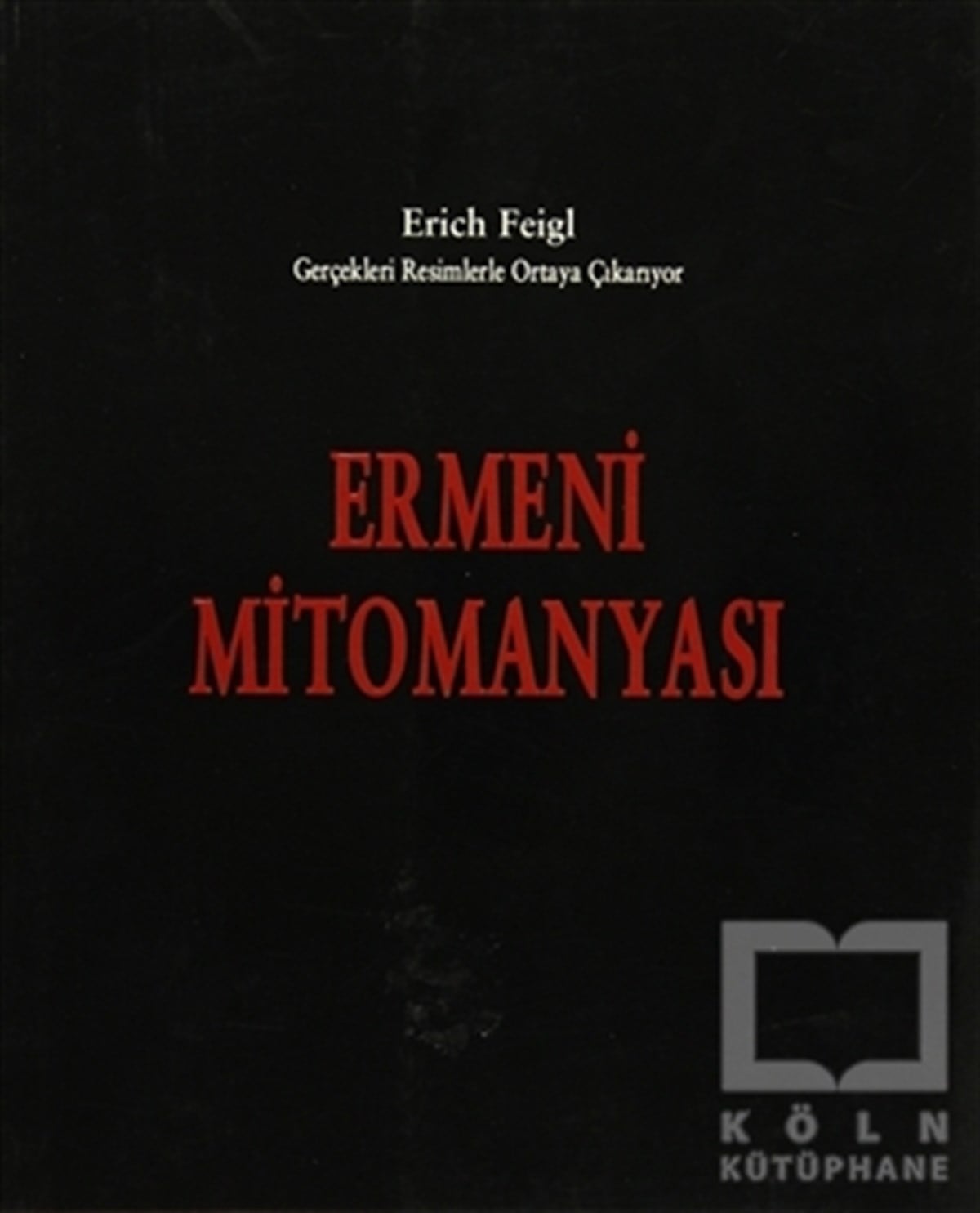 Erich FeiglAraştırma & İnceleme ve Referans KitaplarıErmeni Mitomanyası