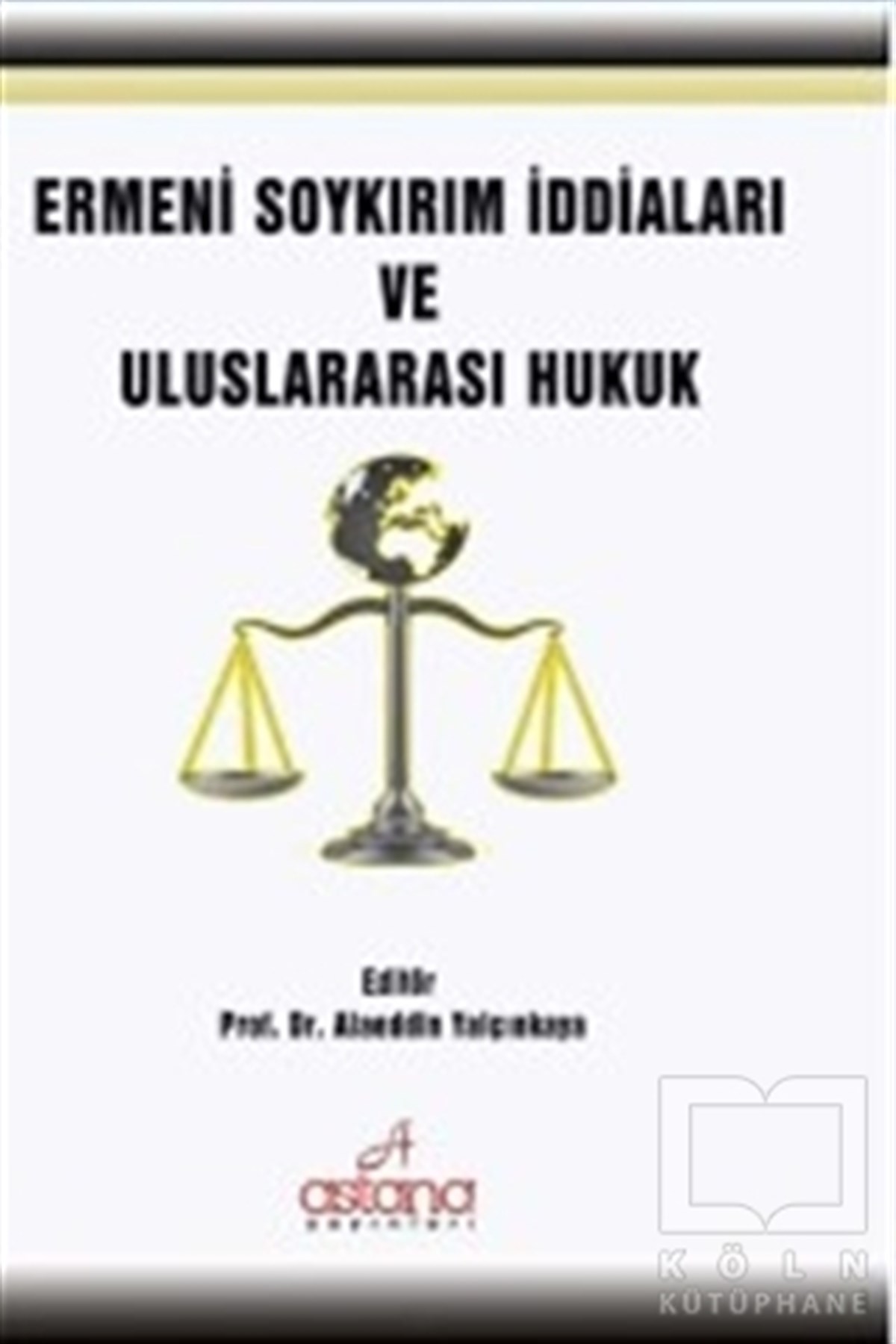 Alaeddin YalçınkayaHukuk ÜzerineErmeni Soykırım İddiaları Ve Uluslararası Hukuk