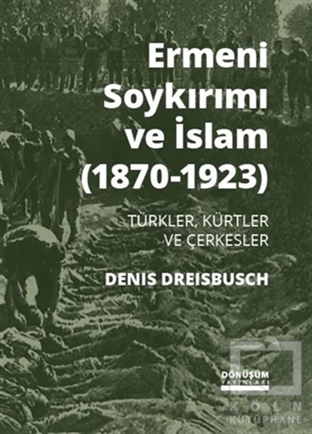 Denis DreisbuschAzınlıklar, Etnik SorunlarErmeni Soykırımı ve İslam (1870-1923)