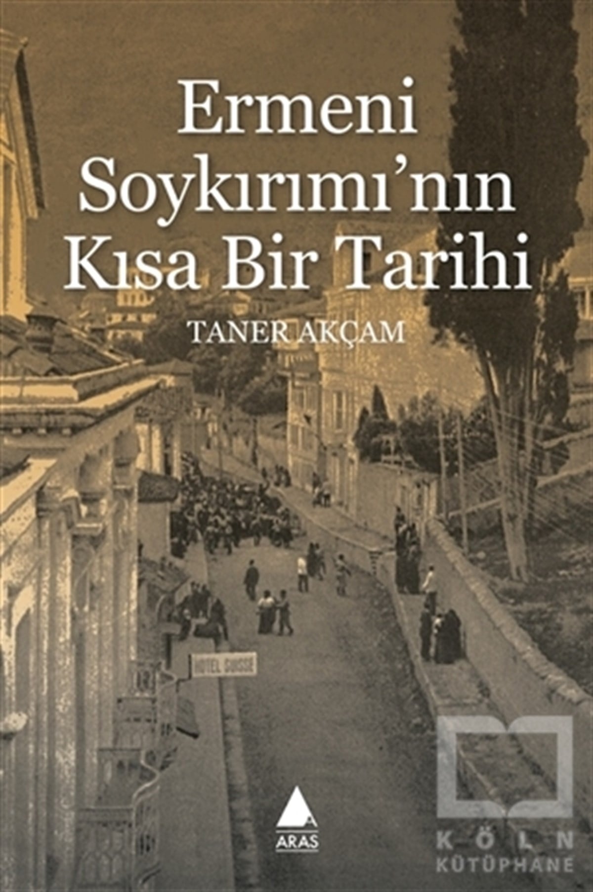 Taner AkçamAraştırma - İncelemeErmeni Soykırımı'nın Kısa Bir Tarihi