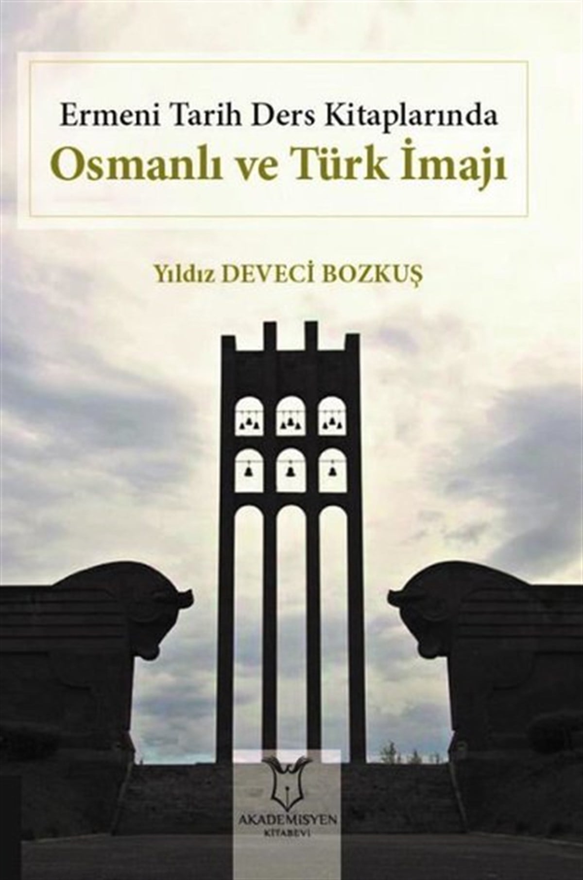 Yıldız Deveci BozkuşTarih KitaplarıErmeni Tarih Ders Kitaplarında Osmanlı ve Türk İmajı
