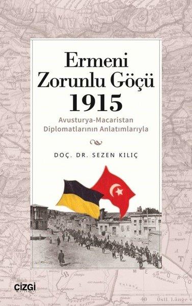 Sezen KılıçDünya TarihiErmeni Zorunlu Göçü 1915 - Avusturya-Macaristan Diplomatlarının Anlatımlarıyla