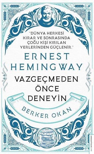 Berker OkanTarihi Biyografi ve Otobiyografi KitaplarıErnest Hemingway - Vazgeçmeden Önce Deneyin