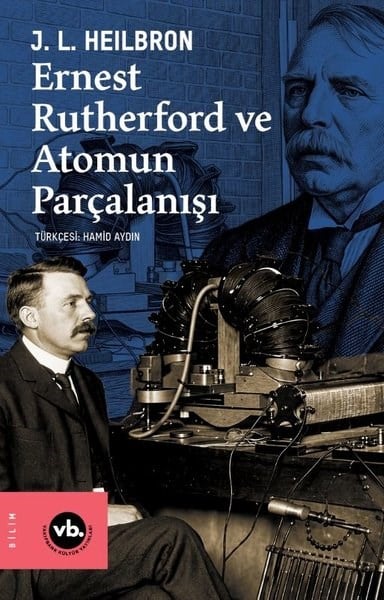 J. L. HeilbronPopüler Bilim KitaplarıErnest Rutherford ve Atomun Parçalanışı