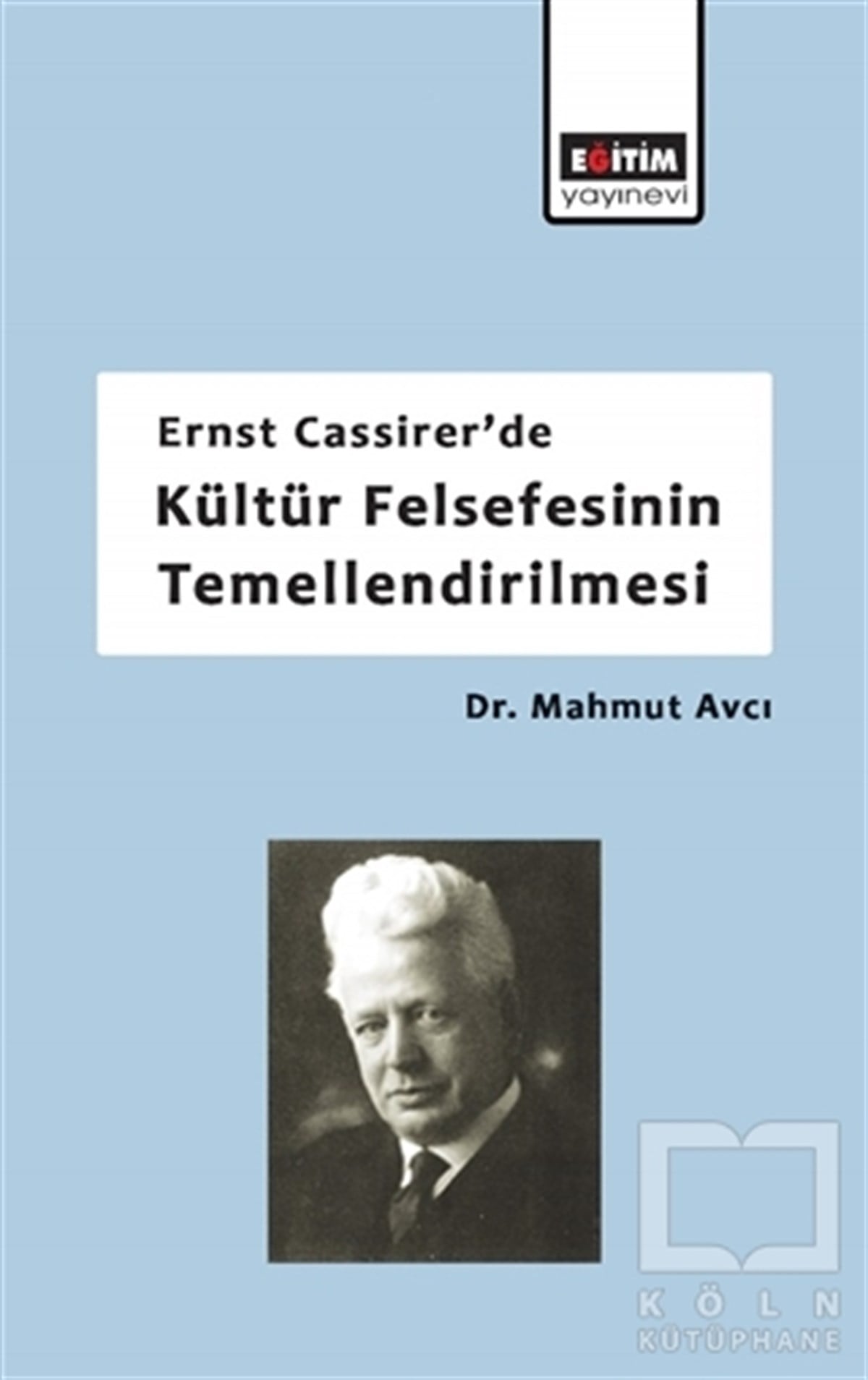 Mahmut AvcıDiğerErnst Cassirer'de Kültür Felsefesinin Temellendirilmesi