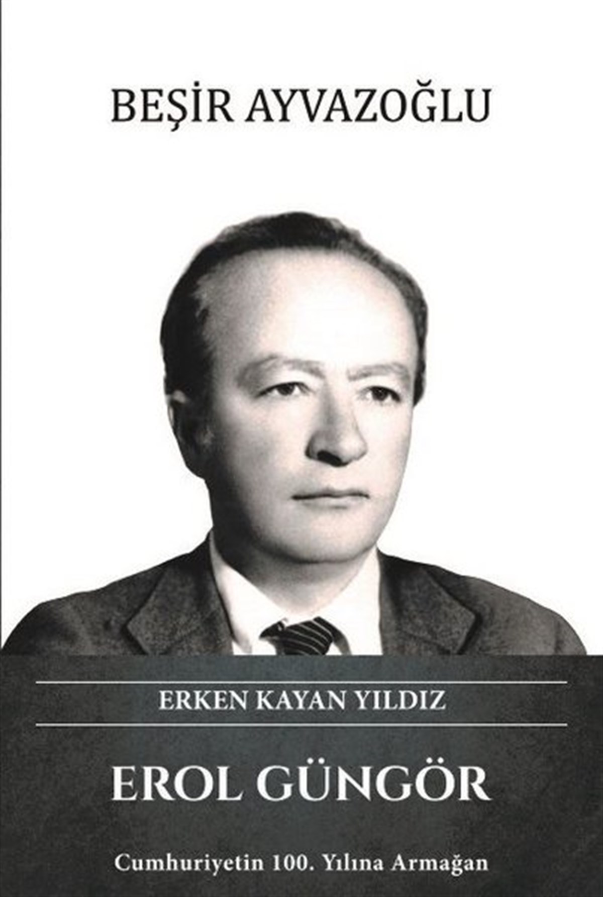 Beşir AyvazoğluTarihi Biyografi ve Otobiyografi KitaplarıErol Güngör - Erken Kayan Yıldız