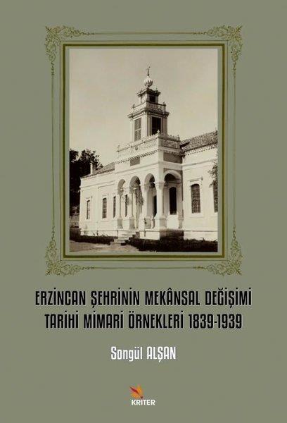 Songül AlşanMimarlık KitaplarıErzincan Şehrinin Mekansal Değişimi Tarihi Mimari Örnekleri 1839 - 1939