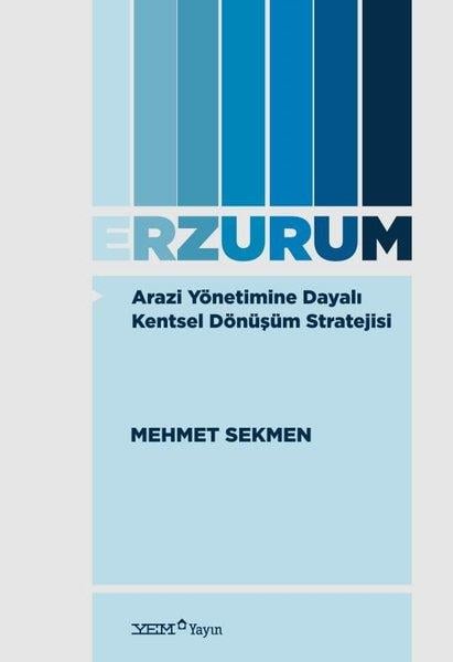 Mehmet SekmenSosyoloji KitaplarıErzurum - Arazi Yönetimine Dayalı Kentsel Dönüşüm Stratejisi