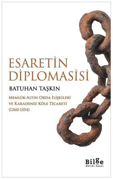 Batuhan TaşkınTürk Tarihi Araştırmaları KitaplarıEsaretin Diplomasisi: Memlük-Altın Orda İlişkileri ve Karadeniz Köle Ticareti (1260 - 1354)