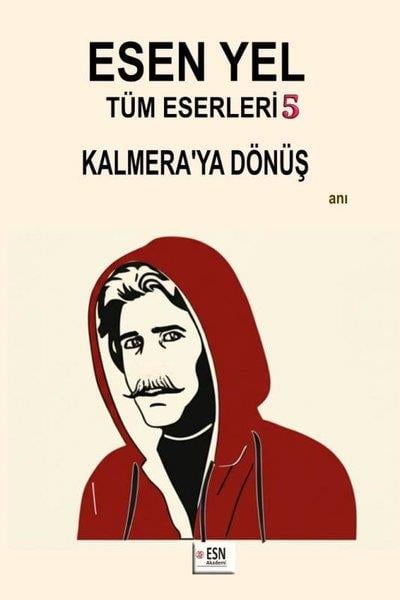 Esen YelAnı & Mektup & Günlük KitaplarıEsen Yel Tüm Eserleri 5 - Kalmera'ya Dönüş