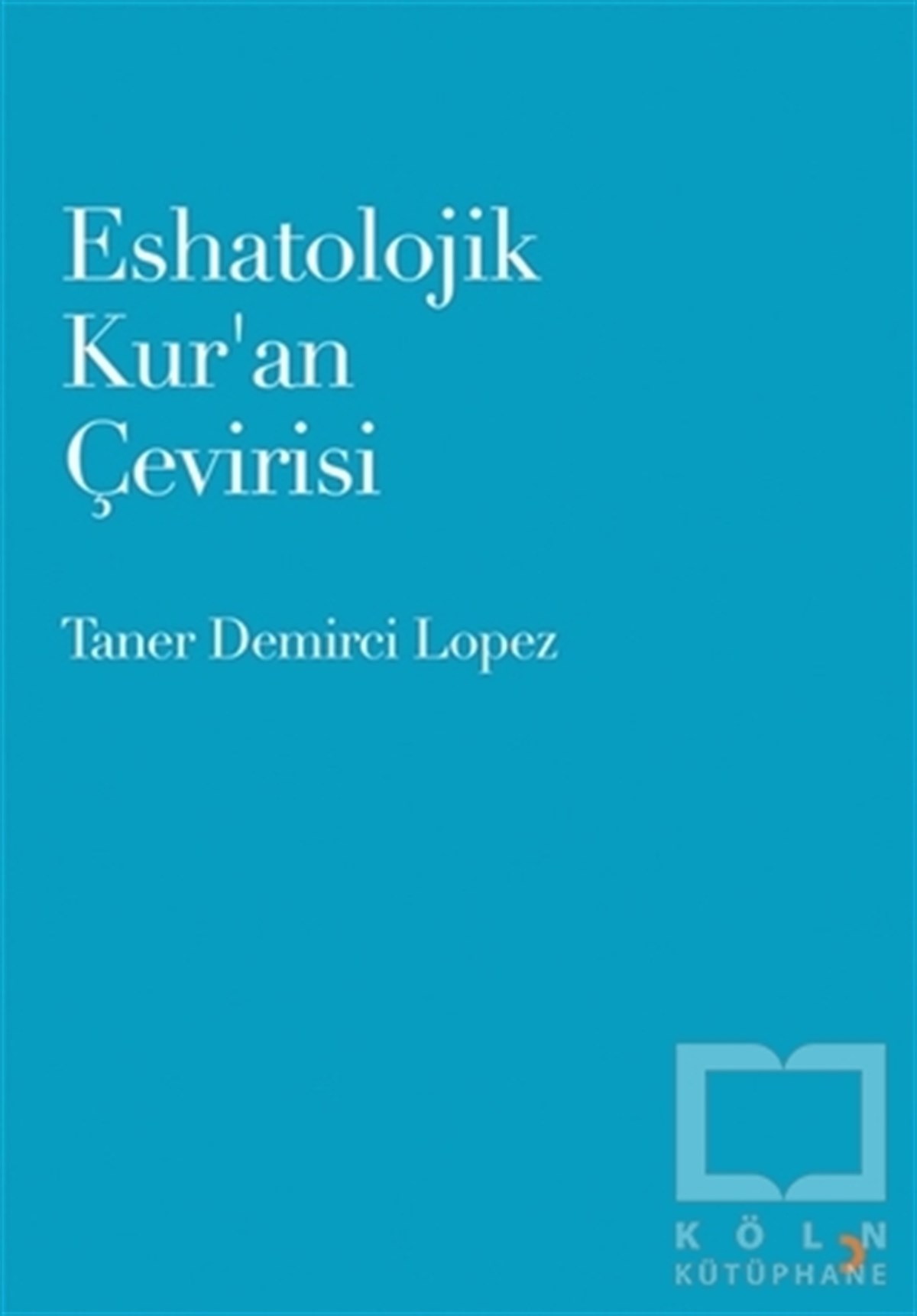 Taner Demirci LopezKuran-ı Kerim ve Kuran-ı Kerim Üzerine KitaplarEshatolojik Kur’an Çevirisi