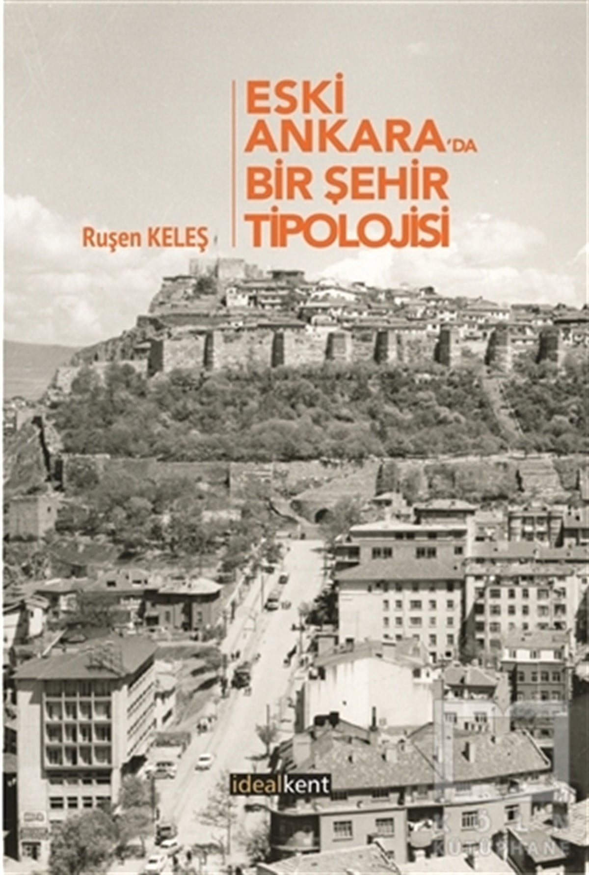 Ruşen KeleşAraştırma - İncelemeEski Ankara'da Bir Şehir Tipolojisi