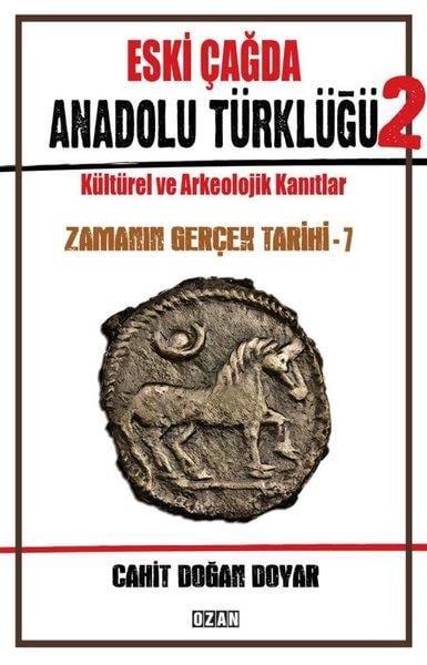 Cahit Doğan DoyarDünya TarihiEski Çağda Anadolu Türklüğü 2 - Kültürel ve Arkeolojik Kanıtlar - Zamanın Gerçek Tarihi - 7